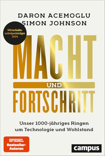 Macht und Fortschritt: Unser 1000-jähriges Ringen um Technologie und Wohlstand / Autoren ausgezeichnet mit dem Wirtschaftsnobelpreis 2024