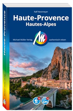 MICHAEL MÜLLER Reiseführer Haute-Provence: Hautes Alpes. 100% authentisch, aktuell und vor Ort recherchiert. Inkl. App. (MM-Reisen)
