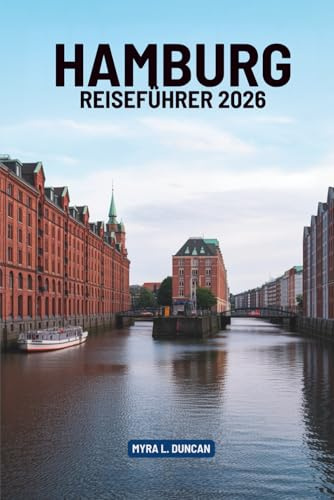 HAMBURG REISEFÜHRER 2026: Eine Reise durch Deutschlands nördliches Tor