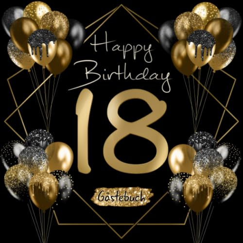 18 Happy Birthday: Gästebuch zum 18. Geburtstag I Schwarz und Gold I Glitzer I 80 Seiten für 40 geschriebene Glückwünsche, Widmungen und Fotos I ... zur Volljährigkeit I Geburtstagszubehör