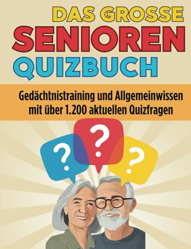 Das große Senioren Quizbuch - Allgemeinwissen und Gedächtnistraining: Über 1.200 Quizfragen aus vielen Wissensgebieten als Gehirnjogging und Übung für Senioren