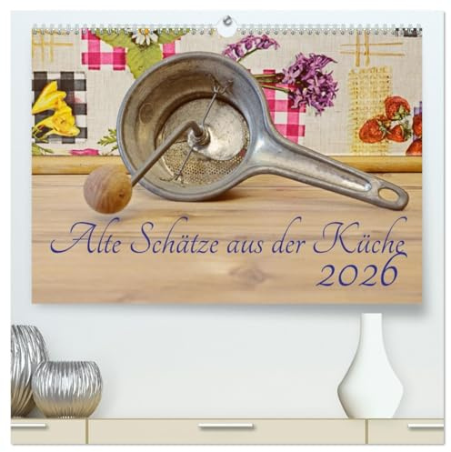 Alte Schätze aus der Küche (hochwertiger Premium Wandkalender 2026 DIN A2 quer), Kunstdruck in Hochglanz: Tauchen Sie ein in eine vergangene Welt mit ... von Küchenutensilien. (CALVENDO Lifestyle)