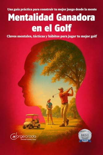 Mentalidad Ganadora en el Golf: Claves mentales, tácticas y hábitos para jugar tu mejor golf