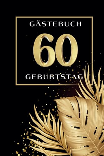 Gästebuch 60. Geburtstag: Gästebuch zum 60. Geburtstag zum Ausfüllen I Geschenk für Frauen und Männer I Buch zum Eintragen von Glückwünschen, Fotos und tolle Erinnerungen