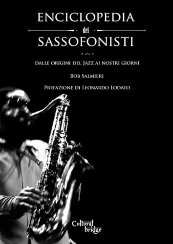 Enciclopedia dei Sassofonisti: Dalle origini del Jazz ai nostri giorni