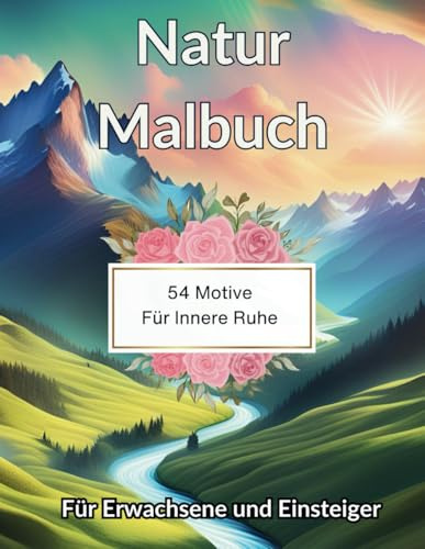 Malbuch für Erwachsene: Stress abbauen und innere Ruhe finden: 54 inspirierende Naturmotive für Achtsamkeit, Entspannung und kreative Auszeiten (Malbücher für Erwachsene: Entspannung erleben)