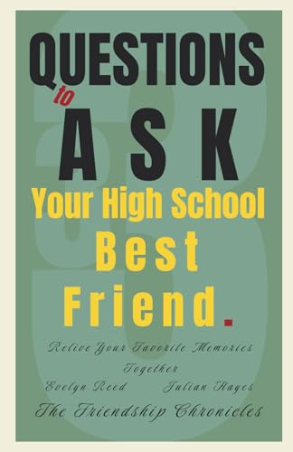 33 Questions to Ask Your High School Best Friend: Relive Your Favorite Memories Together (The Friendship Chronicles)