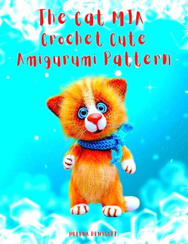 The Cat MIA Crochet Cute Amigurumi Patterns: A Fabulous Crochet Patterns 45 Color Step-by-Step Photos (Patterns for crocheting dolls from beginners to professionals., Band 4)