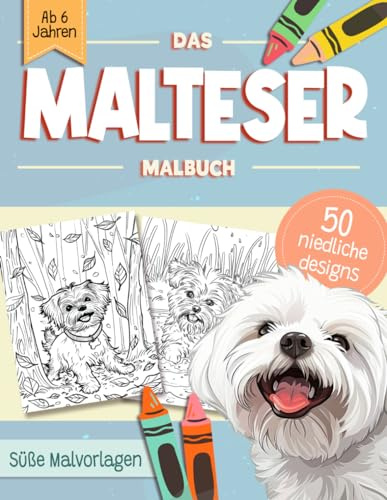 Malteser Malbuch: Süße Hundemotive zum Ausmalen und zur Entspannung – Ein Ausmalbuch mit 40 Schönen Malvorlagen für Erwachsene, Kinder und Alle Hundeliebhaber