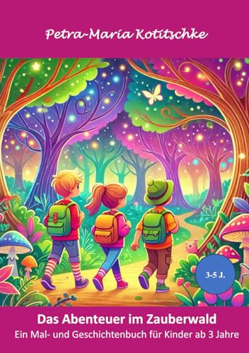 Das Abenteuer im Zauberwald: Ein Mal- und Geschichtenbuch für Kinder ab 3 Jahre (Mal- und Geschichtenbücher für Kinder, Band 1)