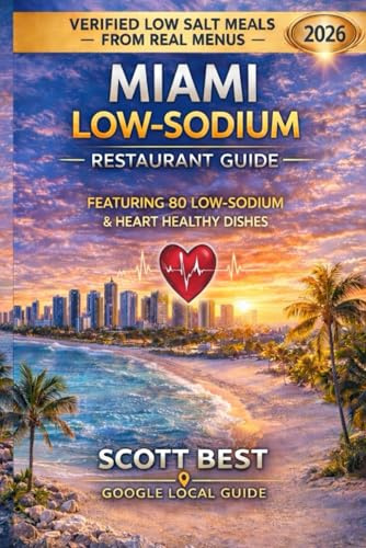 Miami Low-Sodium Restaurant Guide: Featuring 80 Low Sodium & Heart Healthy Dishes