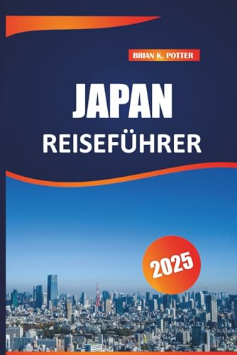 Japan Reiseführer 2025: Wichtige Reisetipps, Top-Reiseziele, lokale Einblicke und kulturelle Erlebnisse für eine unvergessliche Reise durch Tokios pulsierende Straßen und ruhige Orte.