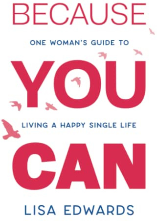 Because You Can: one woman's guide to living a happy single life