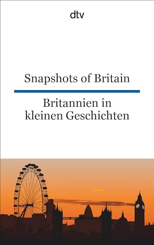Snapshots of Britain Britannien in kleinen Geschichten: dtv zweisprachig für Könner – Englisch