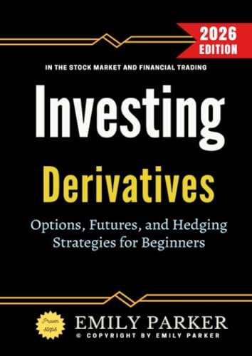 Derivatives Investing:: Options, Futures, and Hedging Strategies for Beginners in the Stock Market and Financial Trading