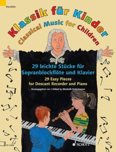 Klassik für Kinder: 29 leichte Stücke für Sopranblockflöte und Klavier. Sopran-Blockflöte und Klavier.