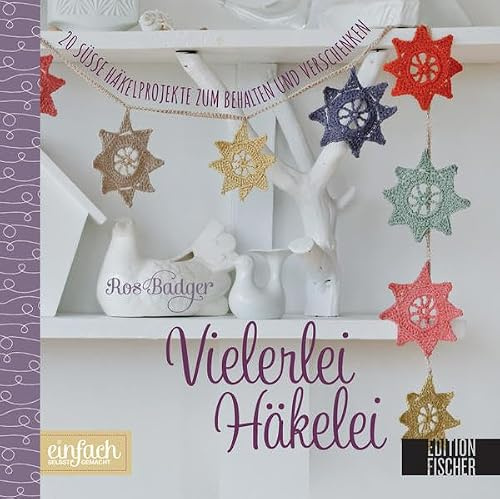 Vielerlei Häkelei: 20 süße Häkelprojekte zum Behalten und Verschenken (einfach selbst gemacht)
