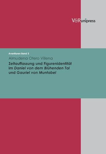 Zeitauffassung und Figurenidentität im Daniel von dem Blühenden Tal und Gauriel von Muntabel (Aventiuren, Band 3)