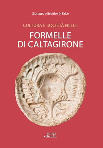 Cultura e società nelle formelle di Caltagirone. Immagini della collezione Di Falco dal XVIII al XX secolo. Ediz. a colori