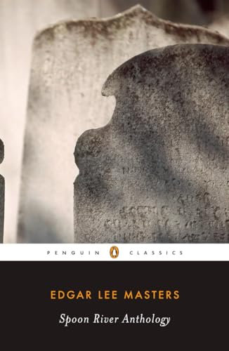 Spoon River Anthology: 100th Anniversary Edition (Penguin Classics)