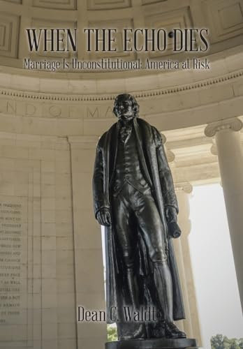 When the Echo Dies: Marriage Is Unconstitutional: America at Risk