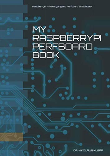 My RaspberryPi Perfboard Book: RaspberryPi - Prototyping and Perfboard Sketchbook
