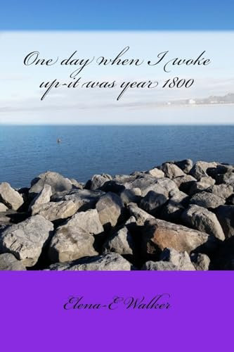 One day when I woke up-it was year 1800