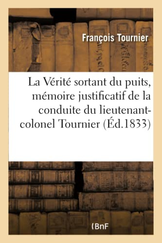 La Vérité sortant du puits, mémoire justificatif de la conduite du lieutenant-colonel Tournier