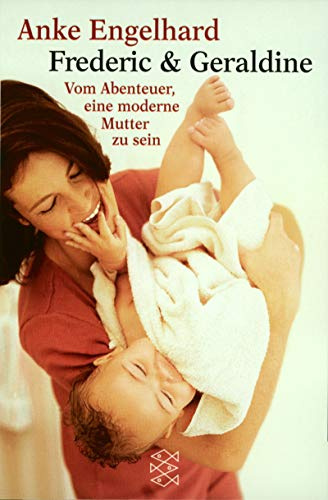 Fredric & Geraldine: Vom Abenteuer, eine moderne Mutter zu sein (Fischer Taschenbücher)
