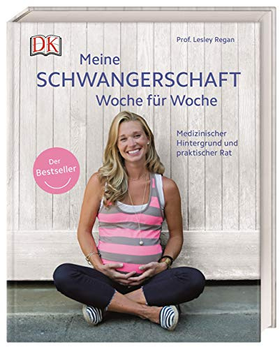 Meine Schwangerschaft Woche für Woche: Medizinischer Hintergrund und praktischer Rat. Der Bestseller
