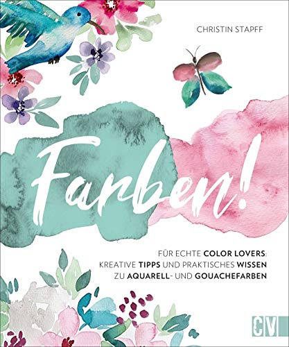 Farben! Kreative Tipps und praktisches Wissen für echte Color Lovers. Instagramerin Christin Stapff erklärt anhand inspirierender Motive in ... Wissen ... anders – modern, frisch und aus der Praxis