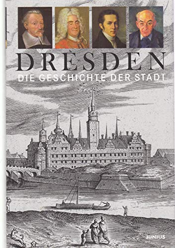 Dresden. Die Geschichte der Stadt. Von den Anfängen bis zur Gegenwart