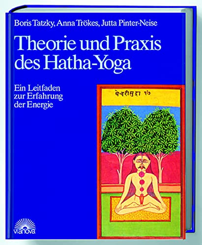 Theorie und Praxis des Hatha-Yoga: Ein Leitfaden zur Erfahrung der Energie