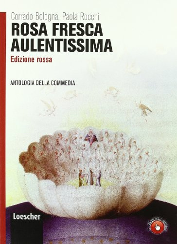 Rosa fresca aulentissima. Antologia della Divina Commedia. Ediz. rossa. Per i Licei e gli Ist. magistrali. Con espansione online