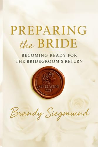Preparing The Bride: Becoming Ready For The Bridegrooms' Return