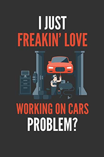 I Just Freakin' Love Working On Cars: Lover's Lined Notebook Journal 110 Pages Great Gift