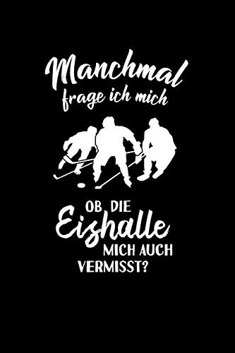 Eishockey: Ob die Eishalle mich vermisst?: Notizbuch / Notizheft für Eis-Hockey Eishockey-spieler-in A5 (6x9in) dotted Punktraster