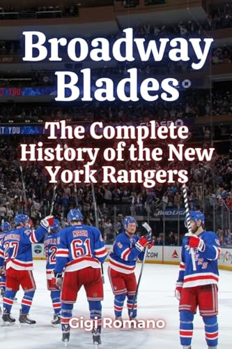 Broadway Blades: The Complete History of the New York Rangers