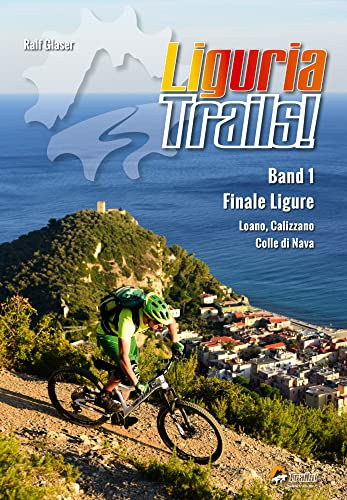 Liguria Trails!: Band 1 Finale Ligure, Pietra Ligure, Calizzano, Colle di Nava: 4