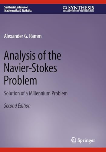 Analysis of the Navier-Stokes Problem: Solution of a Millennium Problem (Synthesis Lectures on Mathematics & Statistics)