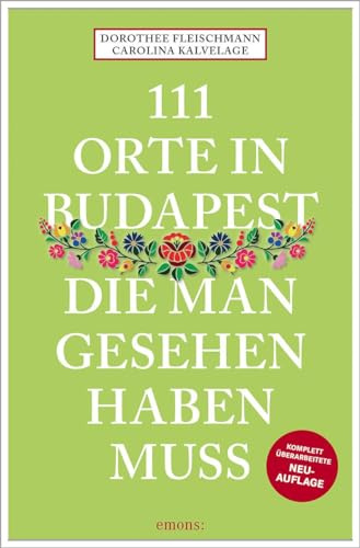 111 Orte in Budapest, die man gesehen haben muss: Reiseführer