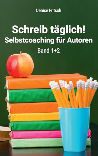 Schreib täglich!: Selbstcoaching für Autoren
