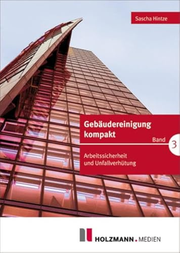 Gebäudereinigung kompakt Band 3: Arbeitssicherheit und Unfallverhütung