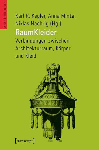 RaumKleider: Verbindungen zwischen Architekturraum, Körper und Kleid (Architekturen, Band 37)