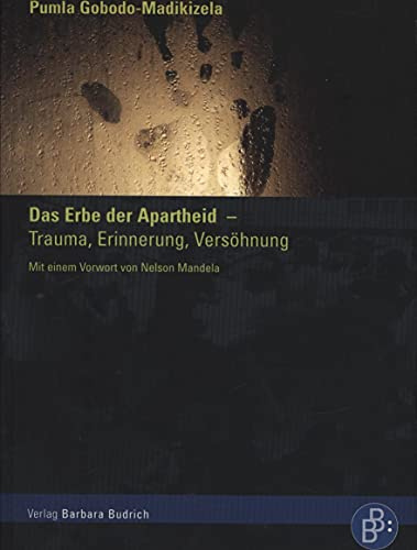 Das Erbe der Apartheid - Trauma, Erinnerung, Versöhnung: Mit einem Vorwort von Nelson Mandela: Trauma, Erinnerung, Versöhnung. Vorwort von Nelson Mandela u. Nachw. v. Jörn Rüsen