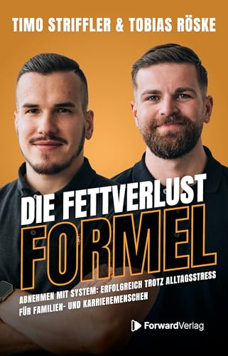 Die Fettverlust Formel: Abnehmen mit System: Erfolgreich trotz Alltagsstress für Familien- und Karrieremenschen.