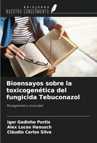 Bioensayos sobre la toxicogenética del fungicida Tebuconazol: Mutagénesis y toxicidad