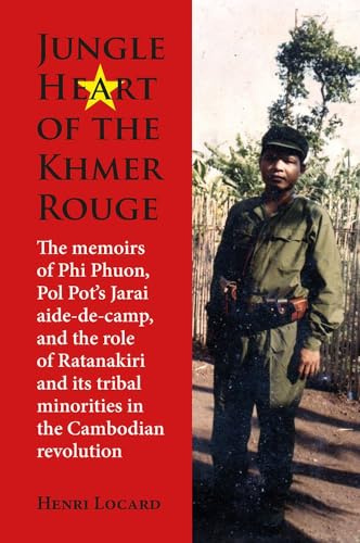 Jungle Heart of the Khmer Rouge: The Memoirs of Phi Phuon, Pol Pot's Jarai Aide-de-Camp, and the Role of Ratanakiri and Its Tribal Minorities in the ... of Asian Studies Monographs, 157, Band 157)