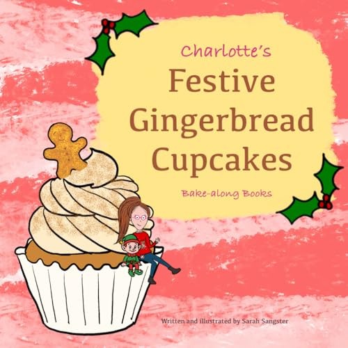 Charlotte’s Festive Gingerbread Cupcakes, Bake-along Books: Children's Baking | Easy Recipes for Children | Character Baking Cookbook (Charlotte's Bake-along)