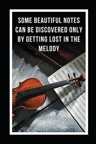 Some Beautiful Notes Can Be Discovered Only By Getting Lost In The Melody: Violin Novelty Lined Notebook / Journal To Write In Perfect Gift Item (6 x 9 inches)